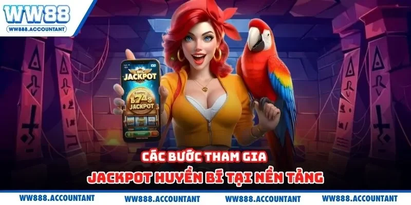Các bước tham gia jackpot huyền bí tại nền tảng