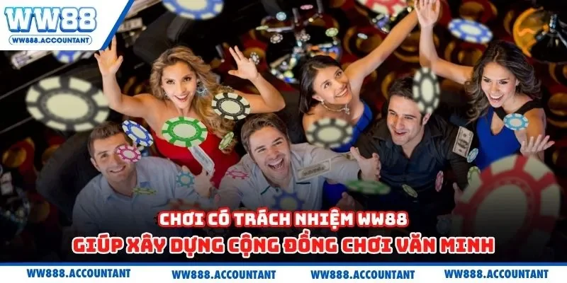 Chơi có trách nhiệm WW88 giúp xây dựng cộng đồng chơi văn minh