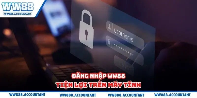 Đăng nhập WW88 tiện lợi trên máy tính