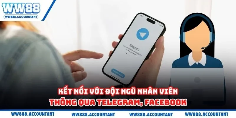 Kết nối với đội ngũ nhân viên thông qua telegram, facebook