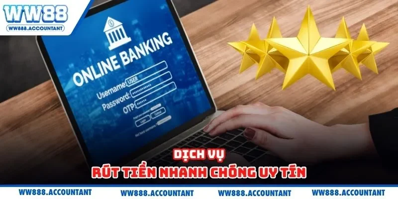 Dịch vụ rút tiền nhanh chóng uy tín