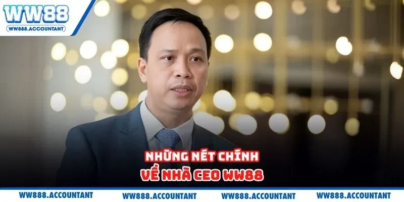 Những nét chính về nhà CEO WW88
