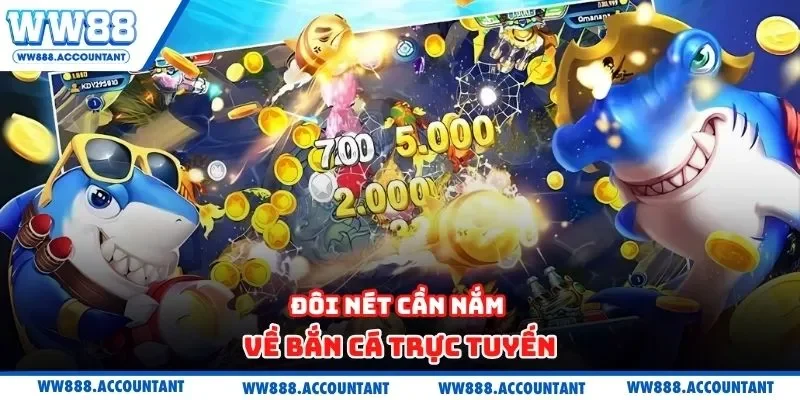 Đôi nét cần nắm về bắn cá trực tuyến