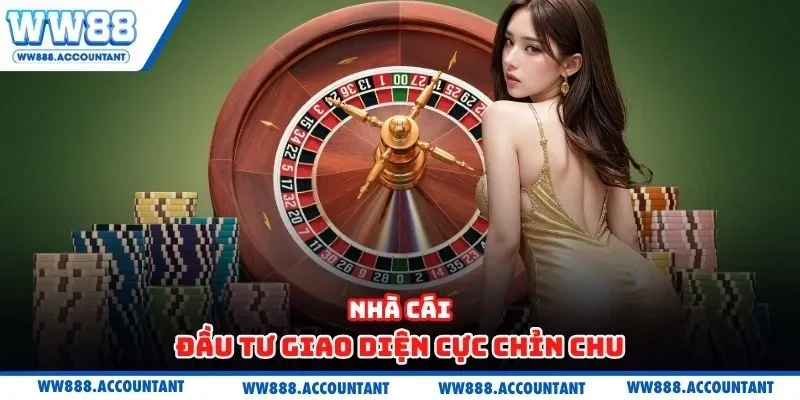 Nhà cái đầu tư giao diện cực chỉn chu